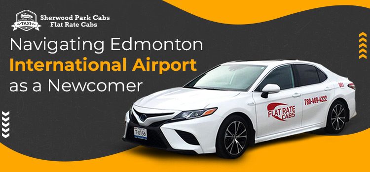 Tips for Newcomers Arriving at Alberta (YEG / CYEG) Airport