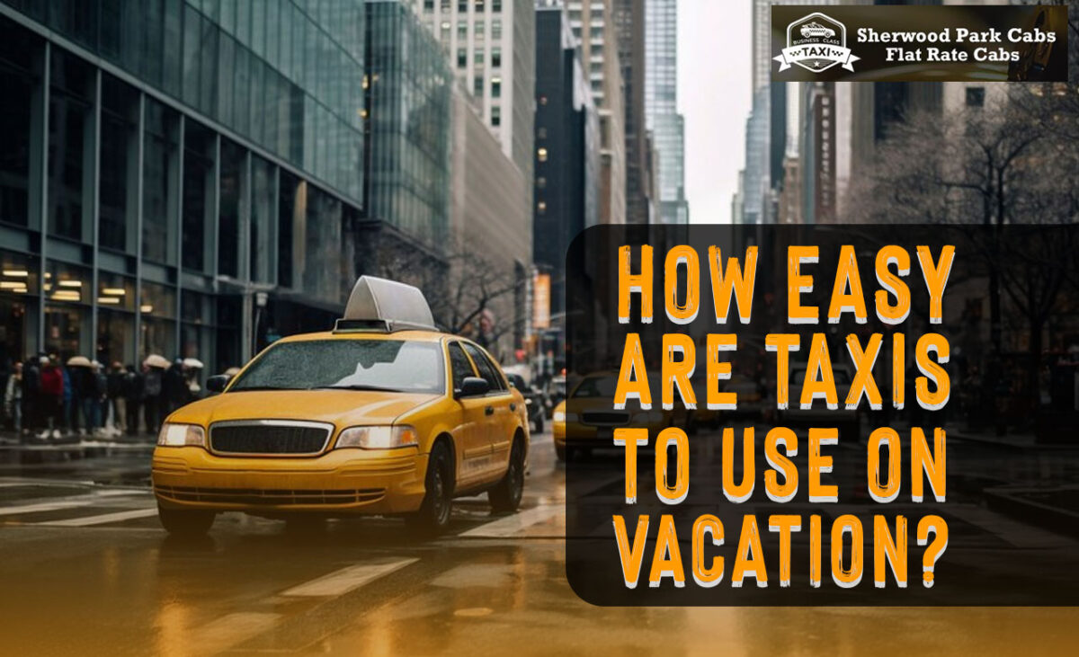 How Easy Are Taxis to Use on Vacation?